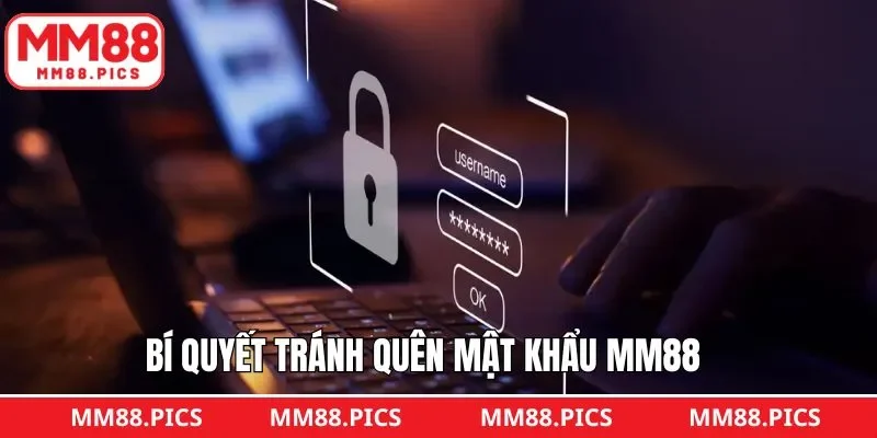 Bật mí cách để tránh bị quên mật khẩu tài khoản MM88