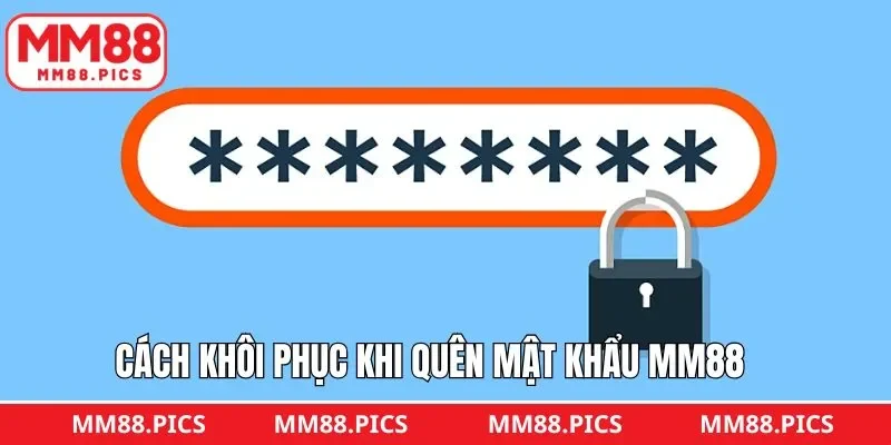Hướng dẫn 2 cách khôi phục khi quên mật khẩu MM88