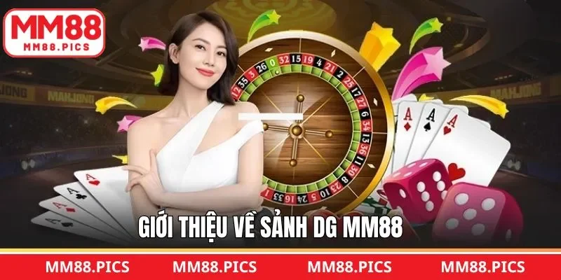Đánh giá chung về sảnh chơi DG tại MM88