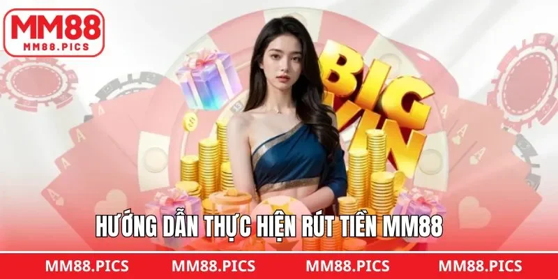 Quy trình rút tiền MM88 chi tiết, đầy đủ, an toàn nhất
