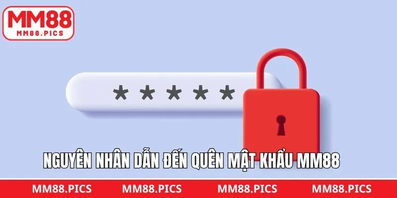Tìm hiểu nguyên nhân quên mật khẩu tài khoản MM88