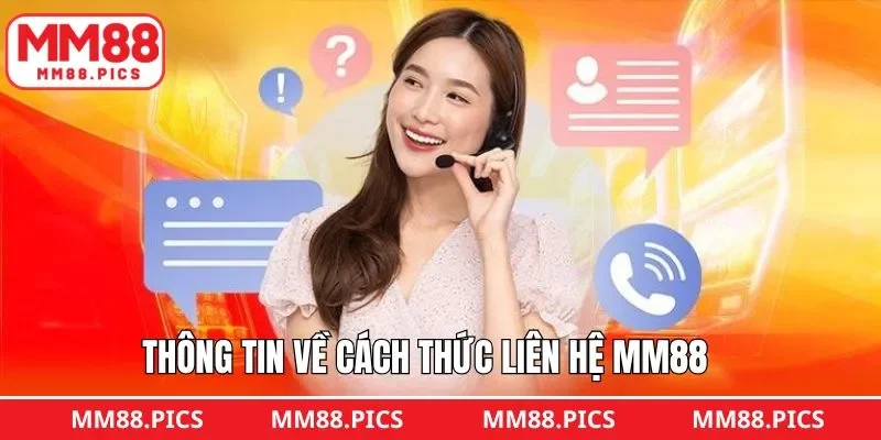 Tổng quan thông tin về phương thức liên hệ MM88