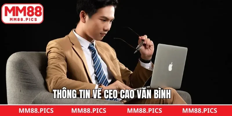 Thông tin cơ bản về CEO Cao Văn Bình