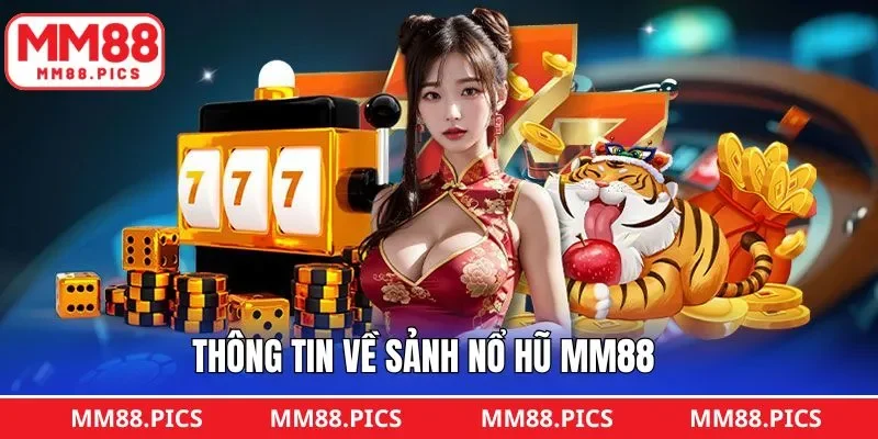 Tổng quan về sảnh nổ hũ tại nhà cái MM88